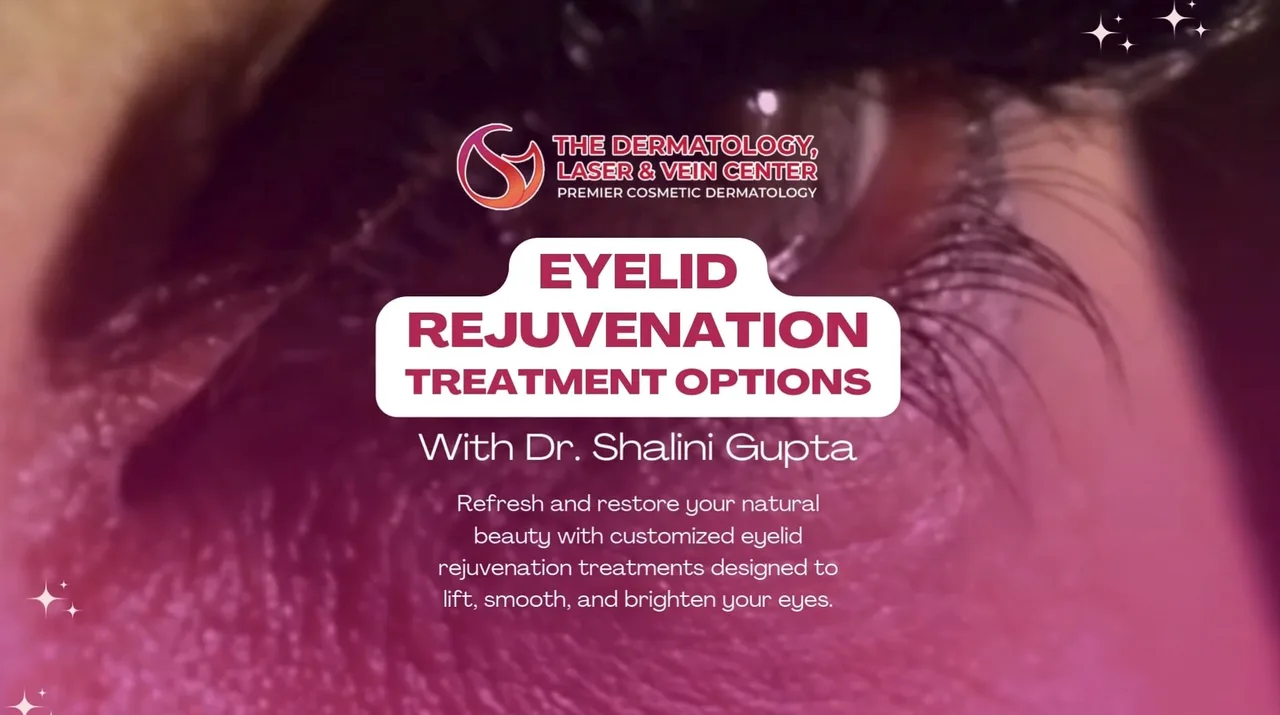 Rejuvenate Your Eyes with Dr. Shalini Gupta at The Dermatology, Laser & Vein Center at The Dermatology, Laser & Vein Center in Cincinnati